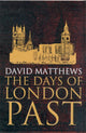 Book cover of: Days of London Past. By: David Matthews