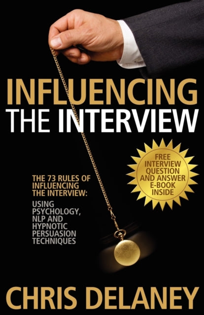 Book cover of: 73 Rules of Influencing the Interview Using Psychology, NLP and Hypnotic Persuasion Techniques
