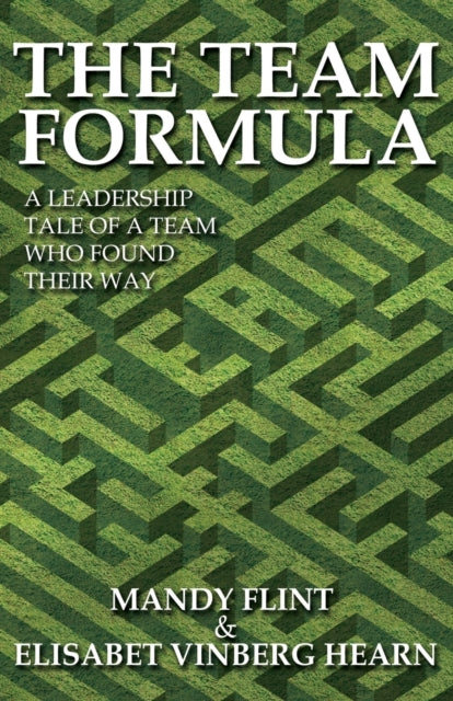Book cover of: Team Formula - A Leadership Tale of a Team That Found Their Way. By: Flint, Mandy, Hearn, Elisabet Vinberg