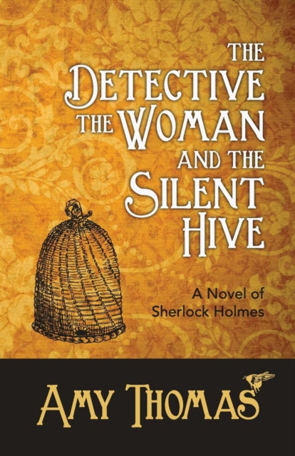 Book cover of: Detective, the Woman and the Silent Hive: a Novel of Sherlock Holmes