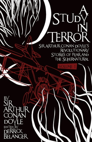 Study in Terror:  Sir Arthur Conan Doyle's Revolutionary Stories of Fear and the Supernatural
