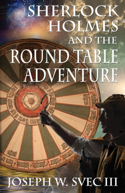 Book cover of: Sherlock Holmes and the Round Table Adventure.. By: Joseph W Svec III