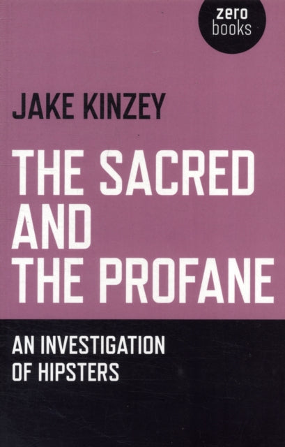 Book cover of: Sacred And The Profane, The – An Investigation Of Hipsters. By: Jake Kinzey