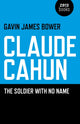 Book cover of: Claude Cahun – The Soldier with No Name. By: Gavin James Bower