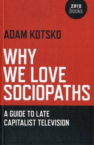 Why We Love Sociopaths – A Guide To Late Capitalist Television