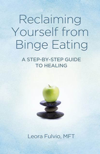 Reclaiming Yourself from Binge Eating ? A Step?By?Step Guide to Healing