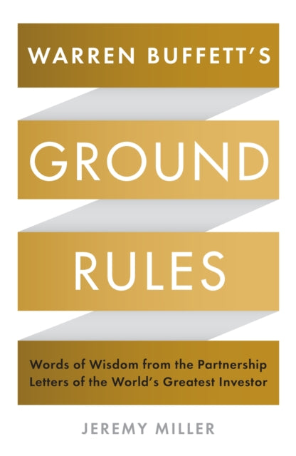 Warren Buffett's Ground Rules, Words of Wisdom from the Partnership Letters of the World's Greatest Investor 9781781255643 Jeremy Miller