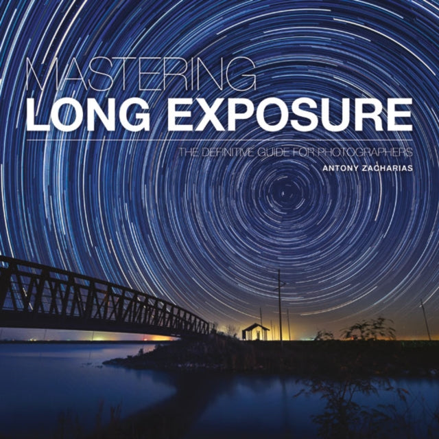 Book cover of: Mastering Long Exposure. By: Antony Zacharias