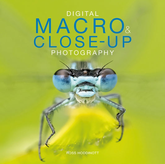 Book cover of: Digital Macro & Close-up Photography. By: Ross Hoddinott