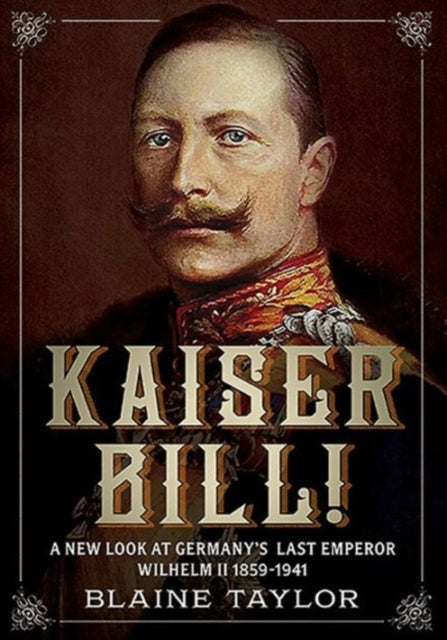 Book cover of: Kaiser Bill!. By: Blaine Taylor
