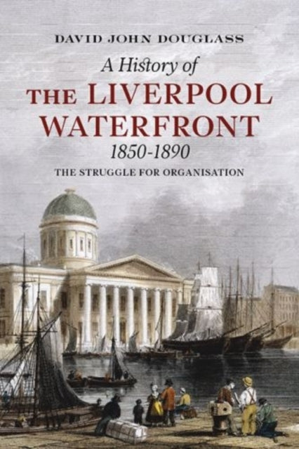 Book cover of: History of  Liverpool Waterfront 1850-1890