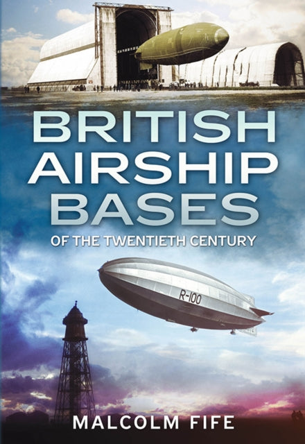 Book cover of: British Airship Bases of the Twentieth Century. By: Malcolm Fife