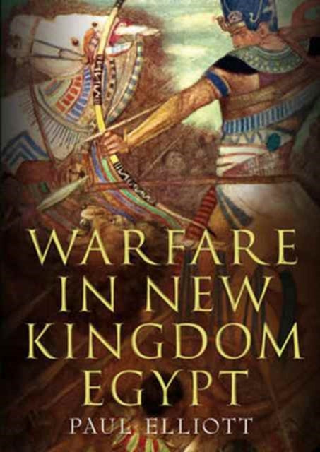 Book cover of: Warfare in New Kingdom Egypt. By: Paul Elliott