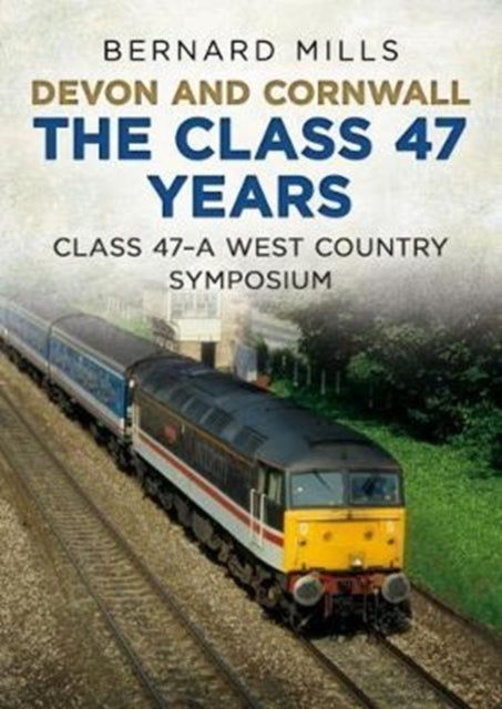 Book cover of: Devon and Cornwall The Class 47 Years. By: Bernard Mills