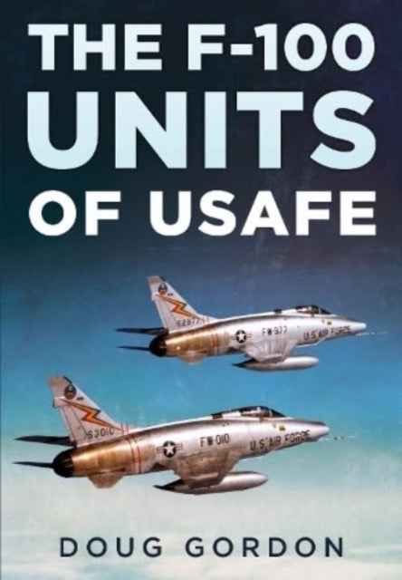 Book cover of: F-100 Units of USAFE. By: Doug Gordon