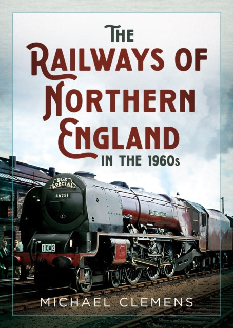 Book cover of: Railways of Northern England in the 1960s. By: Michael Clemens