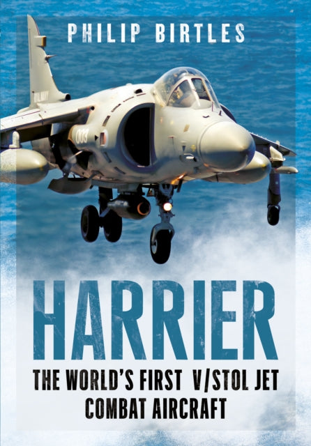 Harrier, The World's First V/STOL Jet Combat Aircraft 9781781559123 Philip Birtles
