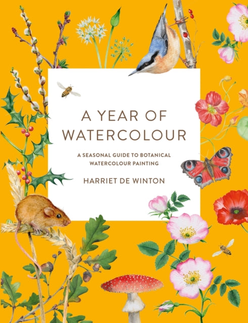 Year of Watercolour, A Seasonal Guide to Botanical Watercolour Painting 9781781579008 Harriet de Winton