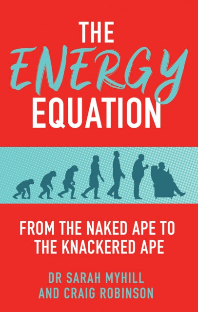 Energy Equation, From the Naked Ape to the Knackered Ape 9781781611852 Dr. Sarah Myhill