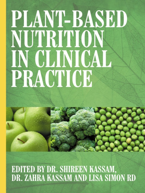 Book cover of: Plant-Based Nutrition in Clinical Practice. By: Shireen Kassam