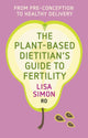 Book cover of: Plant-Based Dietitian's Guide to Fertility. By: Lisa Simon RD