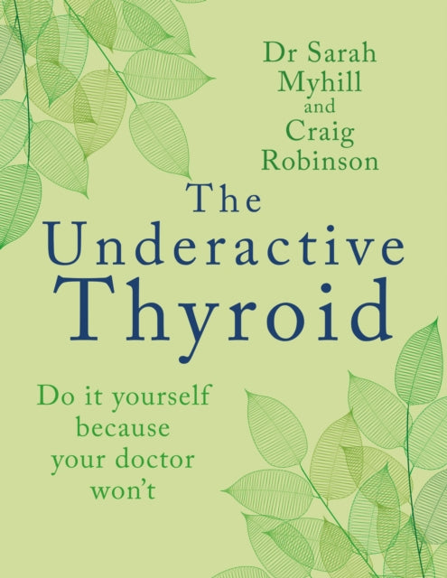 Underactive Thyroid, Do it yourself because your doctor won't 9781781612354 Sarah Myhill