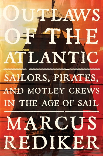 Book cover of: Outlaws of the Atlantic. By: Marcus Buford Rediker