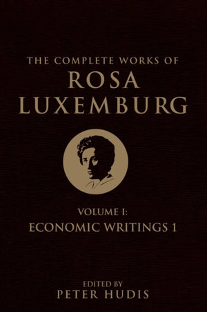 The Complete Works of Rosa Luxemburg, Volume I