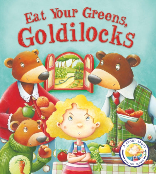 Fairytales Gone Wrong: Eat Your Greens, Goldilocks, A Story About Healthy Eating 9781781716458 Steve Smallman