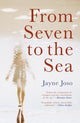 Book cover of: From Seven to the Sea. By: Jayne Joso