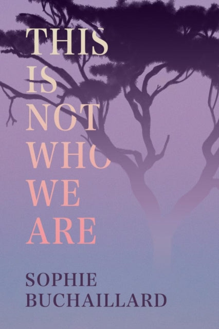 Book cover of: This Is Not Who We Are. By: Sophie Buchaillard