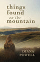 Book cover of: Things Found on the Mountain. By: POWELL