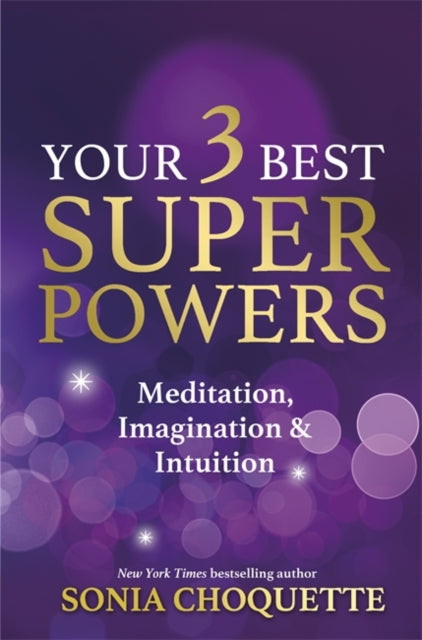 Book cover of: Your 3 Best Super Powers. By: Sonia Choquette
