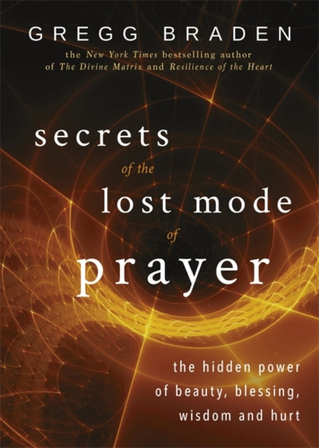 Book cover of: Secrets of the Lost Mode of Prayer. By: Gregg Braden