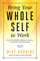 Book cover of: Bring Your Whole Self to Work. By: Mike Robbins