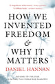 Book cover of: How We Invented Freedom & Why It Matters. By: Daniel Hannan