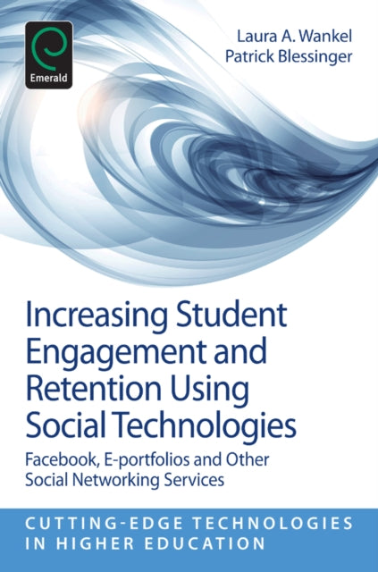 Book cover of: Increasing Student Engagement and Retention Using Social Technologies. By: Laura A. Wankel