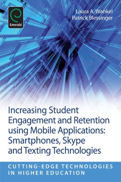 Book cover of: Increasing Student Engagement and Retention Using Mobile Applications. By: Laura A. Wankel