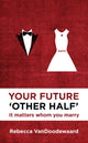 Book cover of: Your Future 'Other Half'. By: Rebecca VanDoodewaard