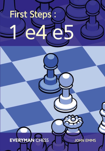 Book cover of: First Steps: 1 e4 e5. By: John Emms