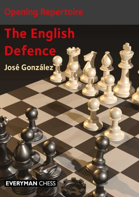 Book cover of: Opening Repertoire: The English Defence. By: José Gonzáles
