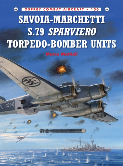 Book cover of: Savoia-Marchetti S.79 Sparviero Torpedo-Bomber Units. By: Marco Mattioli