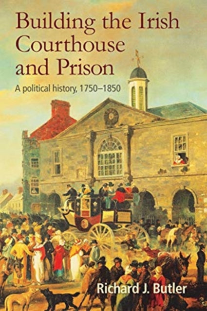 Book cover of: Building the Irish Courthouse and Prison. By: Richard Butler