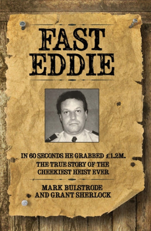 Fast Eddie - In 60 Seconds He Grabbed £1.2 Million. This is the True Story of the Cheekiest Heist Ever