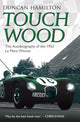 Book cover of: Touch Wood - The Autobiography Of The 1953 Le Mans Winner. By: Hamilton Duncan