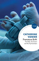 Book cover of: Premature Birth. By: Catherine Vanier