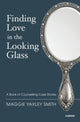Book cover of: Finding Love in the Looking Glass. By: Maggie Yaxley Smith