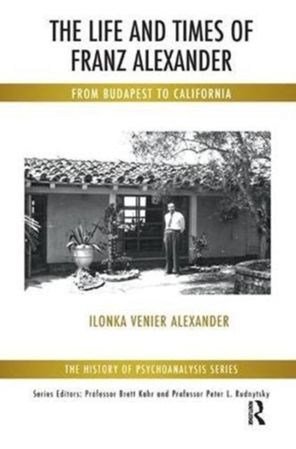 Book cover of: Life and Times of Franz Alexander. By: Ilonka Venier Alexander