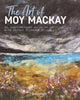 Art of Moy Mackay, An Inspirational Guide to Painting with Felted Fibres & Stitch 9781782215516 Moy MacKay