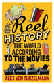 Book cover of: Reel History. By: Alex von Tunzelmann
